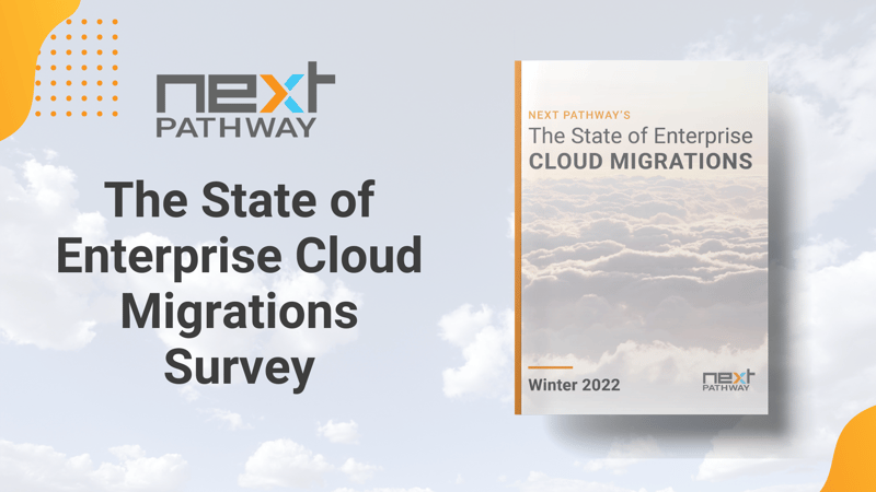 Next Pathway unveils the New 2022 Winter State of Enterprise Cloud Migrations Survey