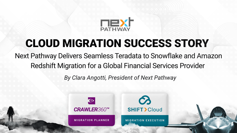 Cloud Migration Success Story – Next Pathway Delivers Seamless Teradata to Snowflake and Amazon Redshift Migration for a Global Financial Services Provider