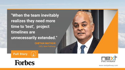 Next Pathway's CEO Chetan Mathur shares with Forbes the Best Practices For A Comprehensive And Careful QA Process