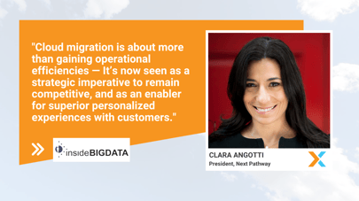 InsideBIGDATA highlights Next Pathway President's insight on understanding cloud migration drivers and customer pain points