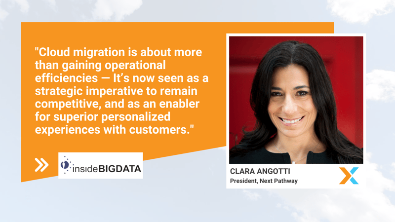 InsideBIGDATA highlights Next Pathway President's insight on understanding cloud migration drivers and customer pain points