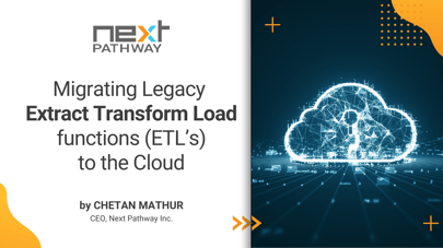 Migrating Legacy Extract Transform Load functions (ETL’s) to the Cloud