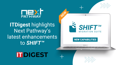 ITDigest highlights&nbsp;Next Pathway’s latest enhancements to SHIFT