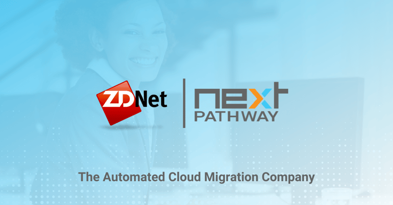 ZDNet Features Next Pathway Research on 2021 State of Cloud Migration