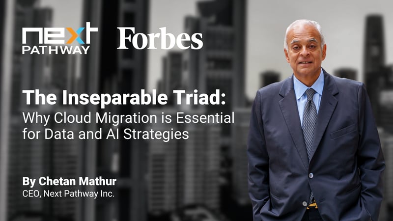 Forbes: The Inseparable Triad: Why Cloud Migration Is Essential For Data And AI Strategies